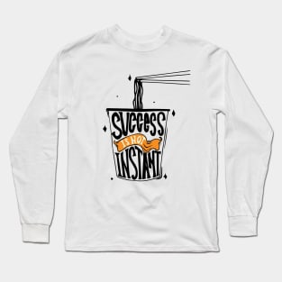 success is not instant Long Sleeve T-Shirt